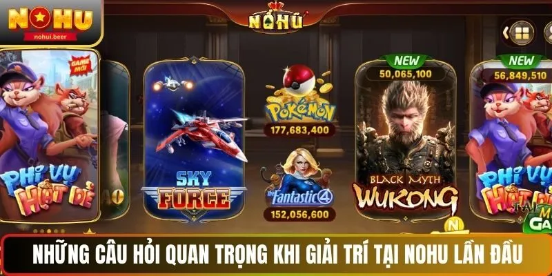 Những câu hỏi quan trọng khi giải trí tại NOHU lần đầu