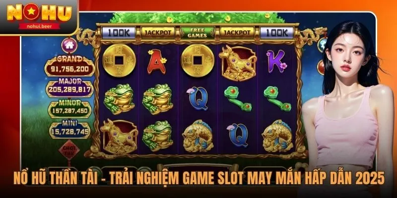 Nổ Hũ Thần Tài - Trải Nghiệm Game Slot May Mắn Hấp Dẫn