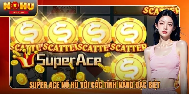 Super Ace nổ hũ với các tính năng đặc biệt